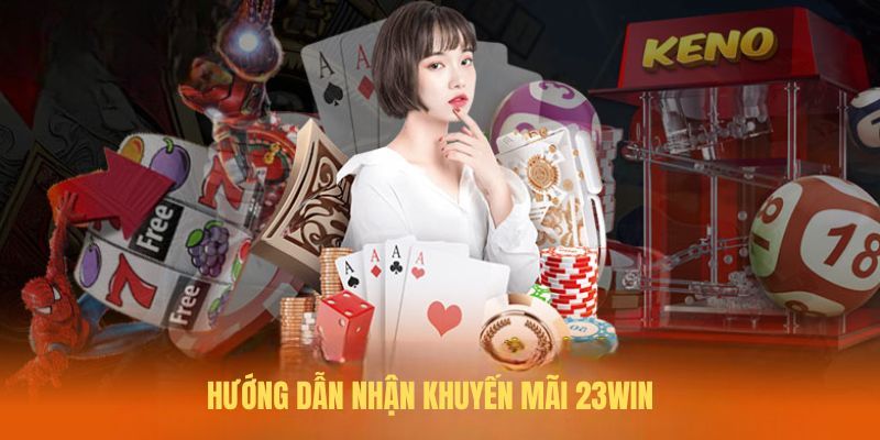 Hướng nhận cách nhận khuyến mãi 23WIN về tài khoản