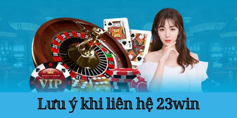 Vài điều cần lưu ý khi cần 23WIN hỗ trợ