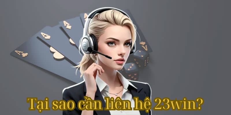 Lý do nên sử dụng các phương pháp liên hệ 23WIN?