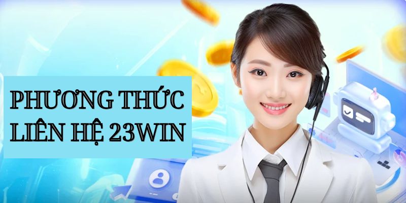 Một số phương thức liên hệ 23WIN dành cho game thủ